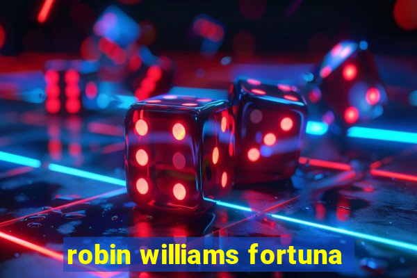 robin williams fortuna